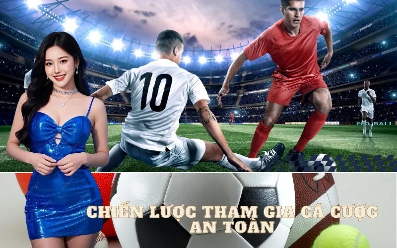 Chiến Lược Tham Gia Cá Cược An Toàn