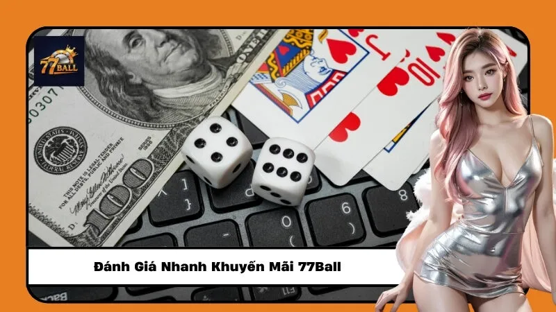 Đánh Giá Nhanh Khuyến Mãi 77Ball
