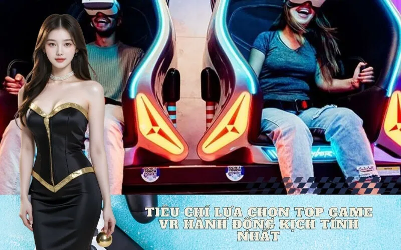 Tiêu Chí Lựa Chọn Top Game VR Hành Động Kịch Tính Nhất