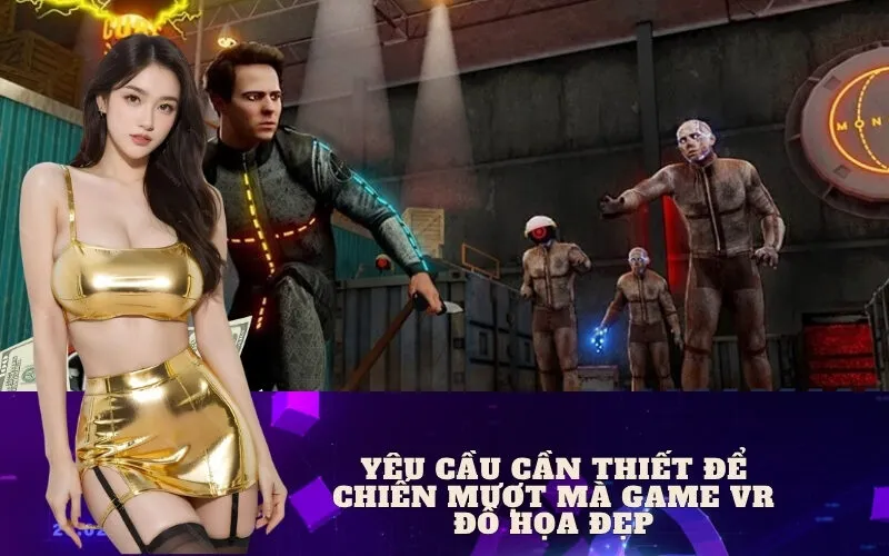 Yêu cầu cần thiết để chiến mượt mà game VR đồ họa đẹp